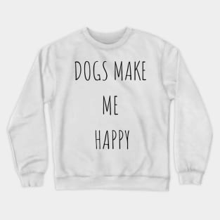 Dogs make me happy Crewneck Sweatshirt